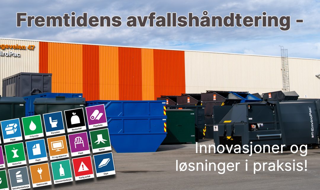 Fremtidens avfallshåndtering – innovasjon og løsninger i praksis!